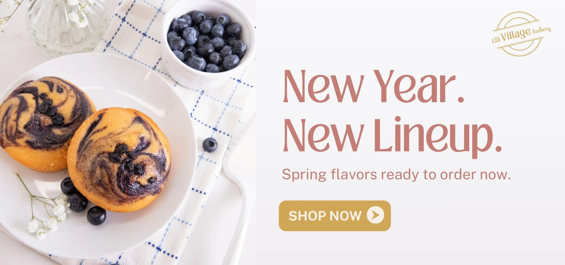 Elk Village Bakery Ad: New Year. New Lineup. Spring flavors ready to order now. Show Now.