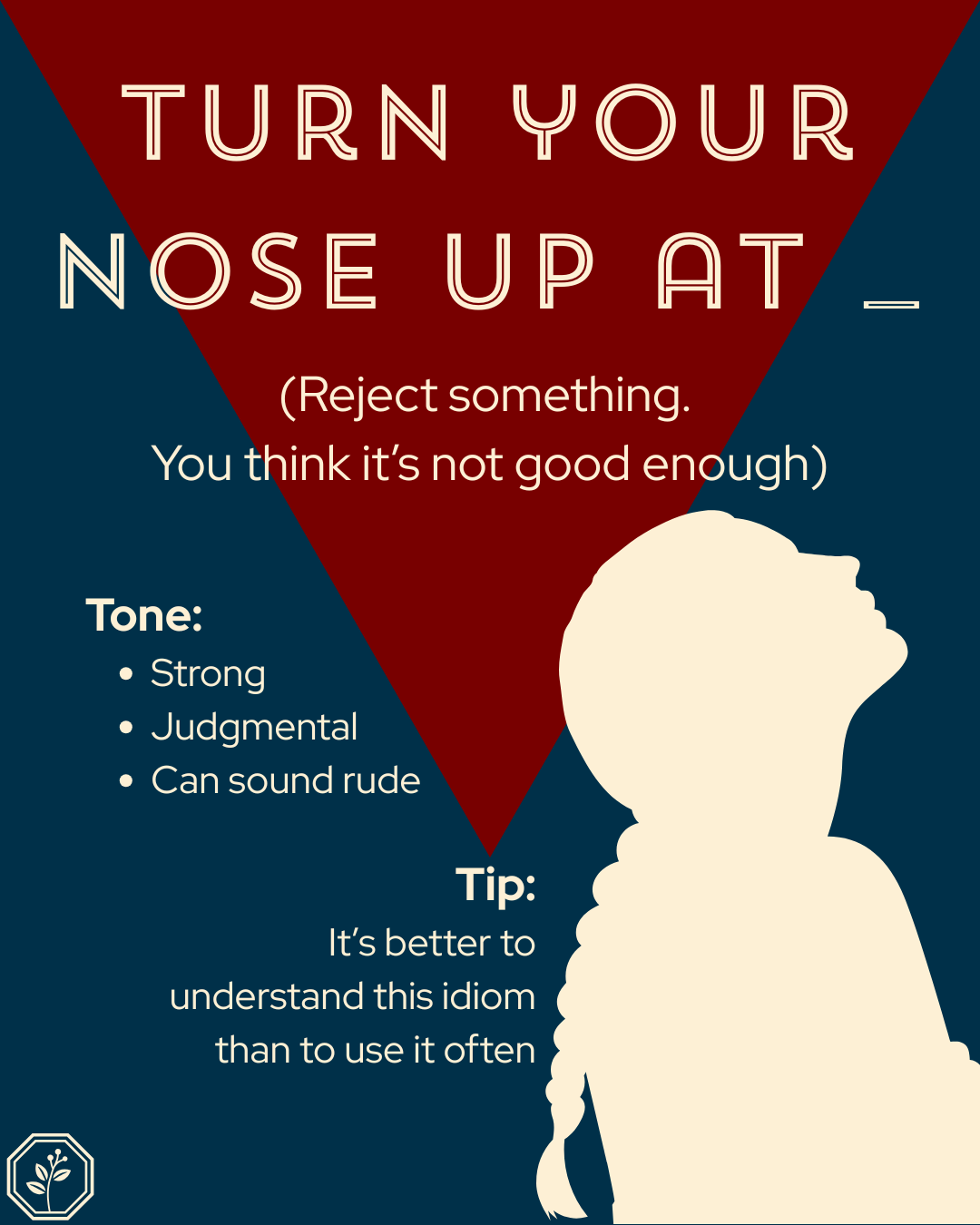 turn your nose up at.png