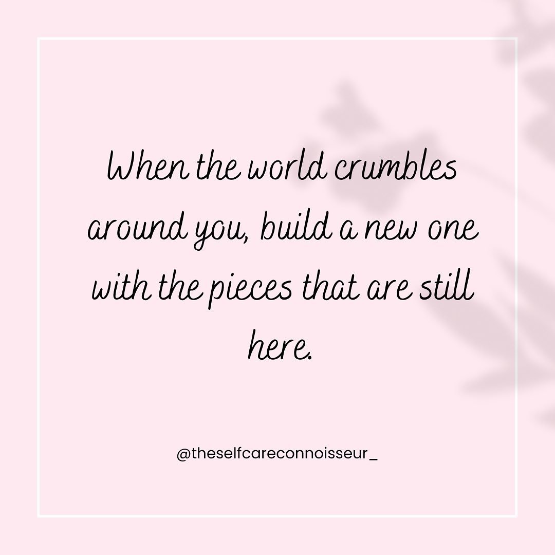🌸When the world crumbles around you, build a new one with the pieces that are still here

🌸There will be times in life when it seems like everything is falling apart. A job loss, death of a loved one, feeling stuck, feeling hopeless or life just no