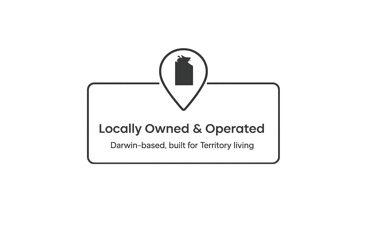 Map pin icon with a building silhouette inside, above the text 'Locally Owned & Operated' and 'Darwin-based, built for Territory living' in a rectangular box.
