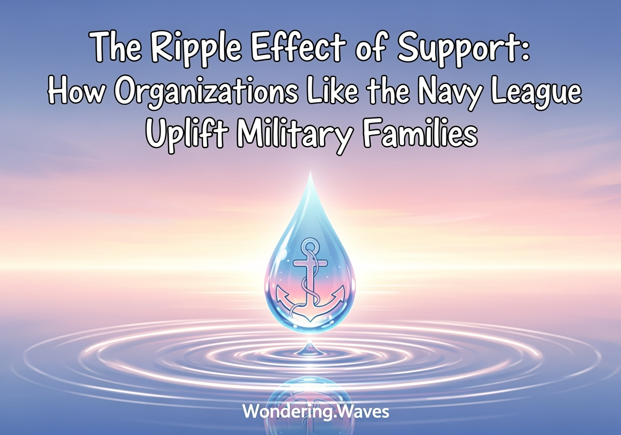 The Ripple Effect of Support: How Organizations Like the Navy League Uplift Military Families
