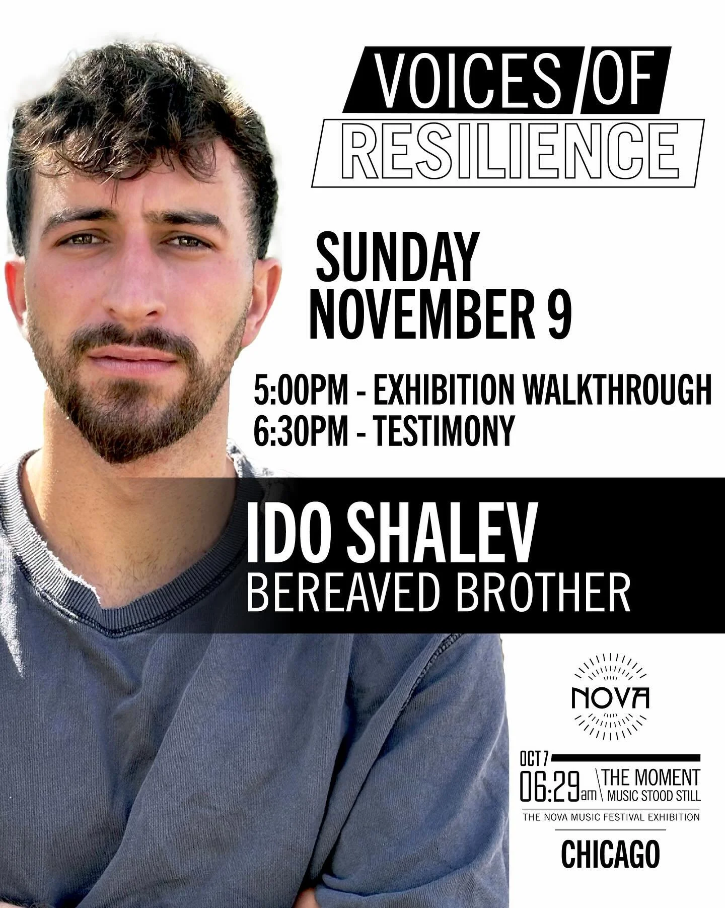 Join us on Sunday, November 9th in Chicago for Voices of Resilience series, featuring:
Ido Shalev, bereaved brother of @roeishalev 

Ido will share his experience from October 7th, his brothers story of survival at the Nova Music Festival, and the ti