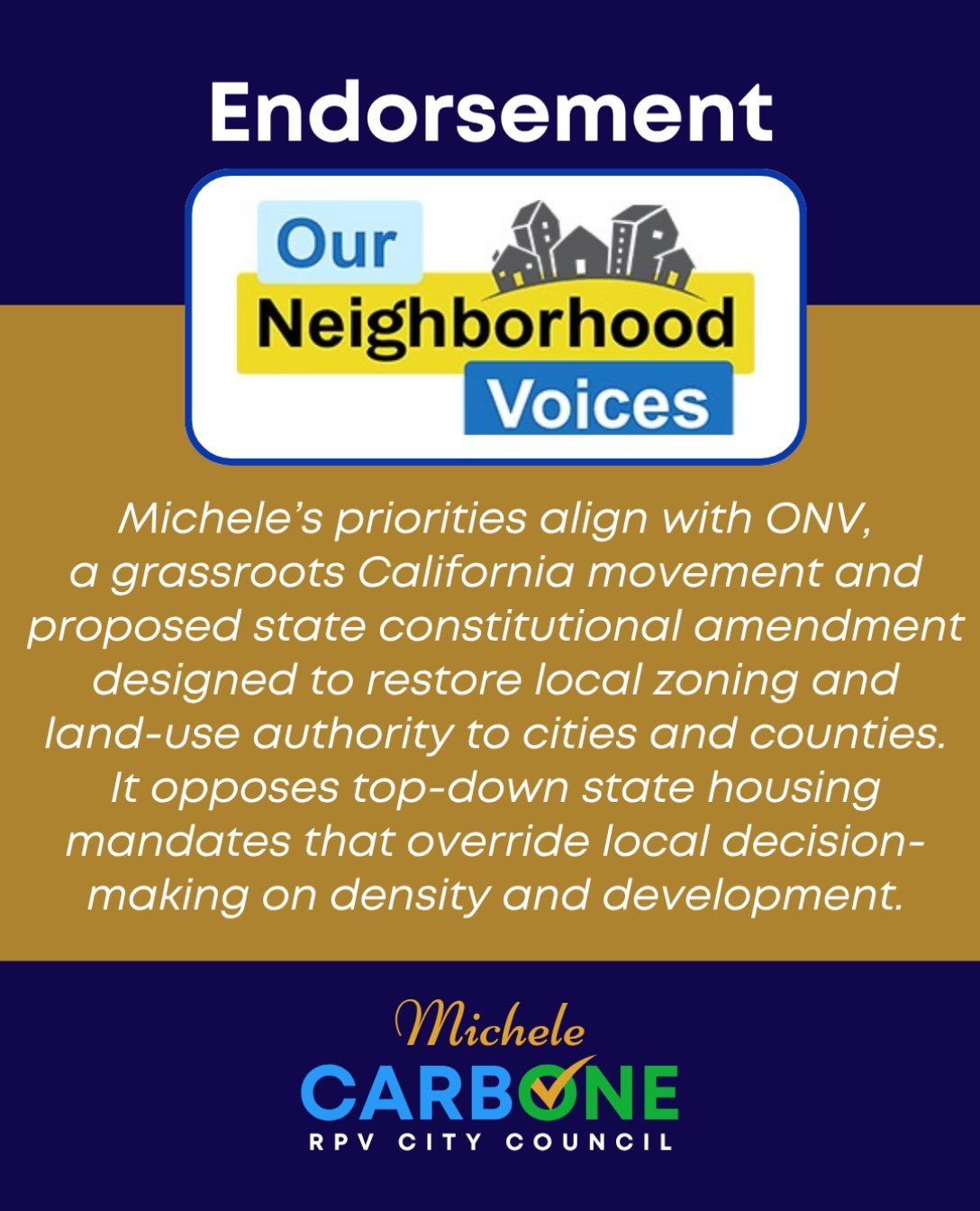 I&rsquo;m honored to be endorsed by Our Neighborhood Voices (ONV)!

For more than five years, I&rsquo;ve served as a board member of ONV, actively championing its efforts to protect local control over zoning and land-use decisions.

ONV is a grassroo
