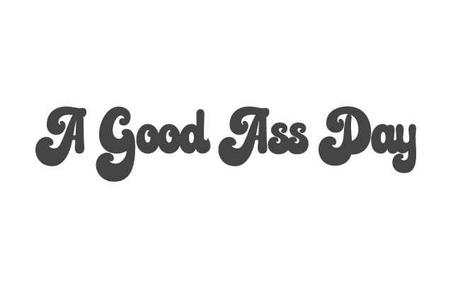 A Good Ass Day (1).png