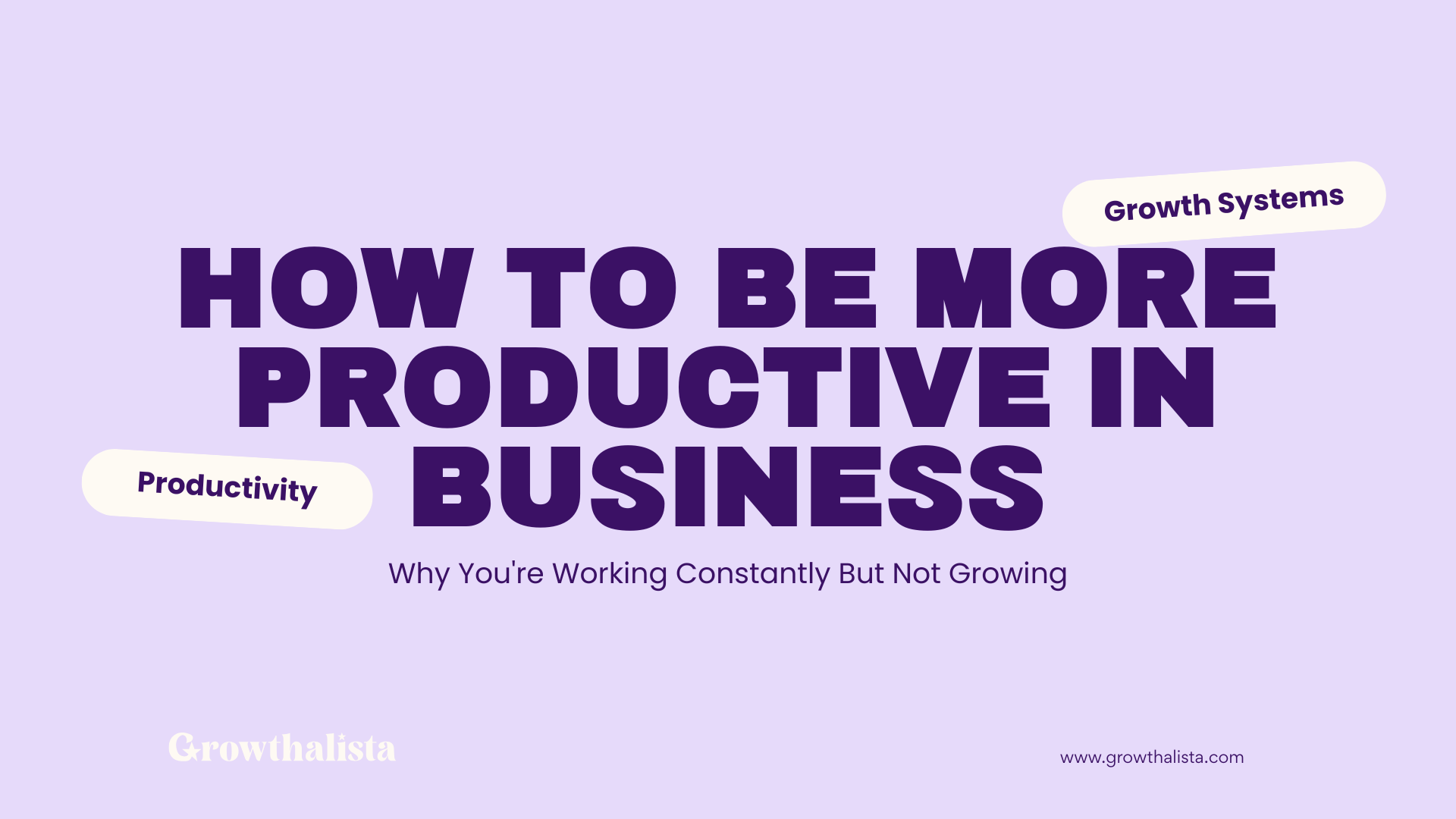 How To Be More Productive in Business: Why You're Working Constantly But Not Growing!