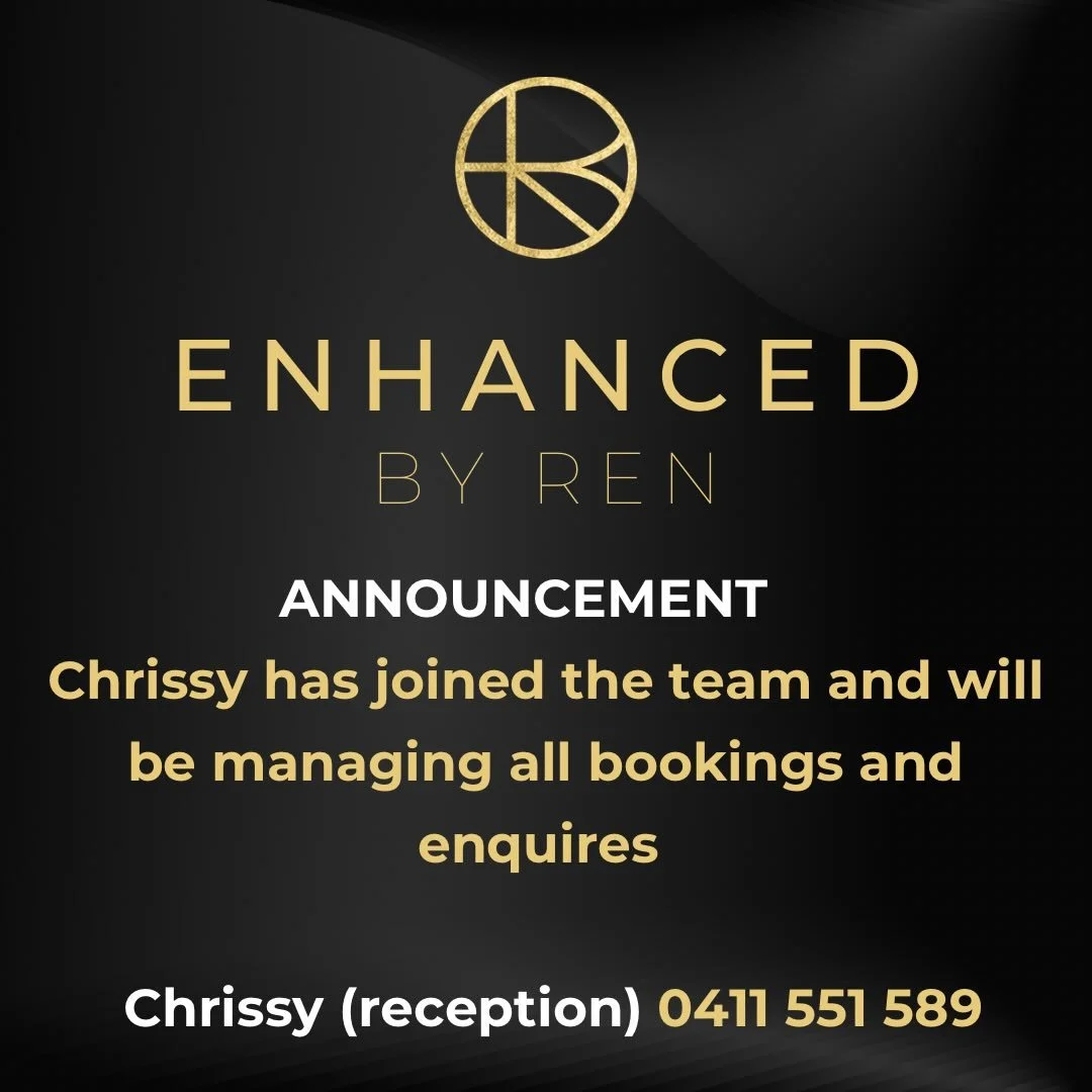 Please welcome Chrissy to the Enhanced By Ren team. Chrissy will be managing all bookings and enquiries going forward.
Her number at reception is 0411 551 589
