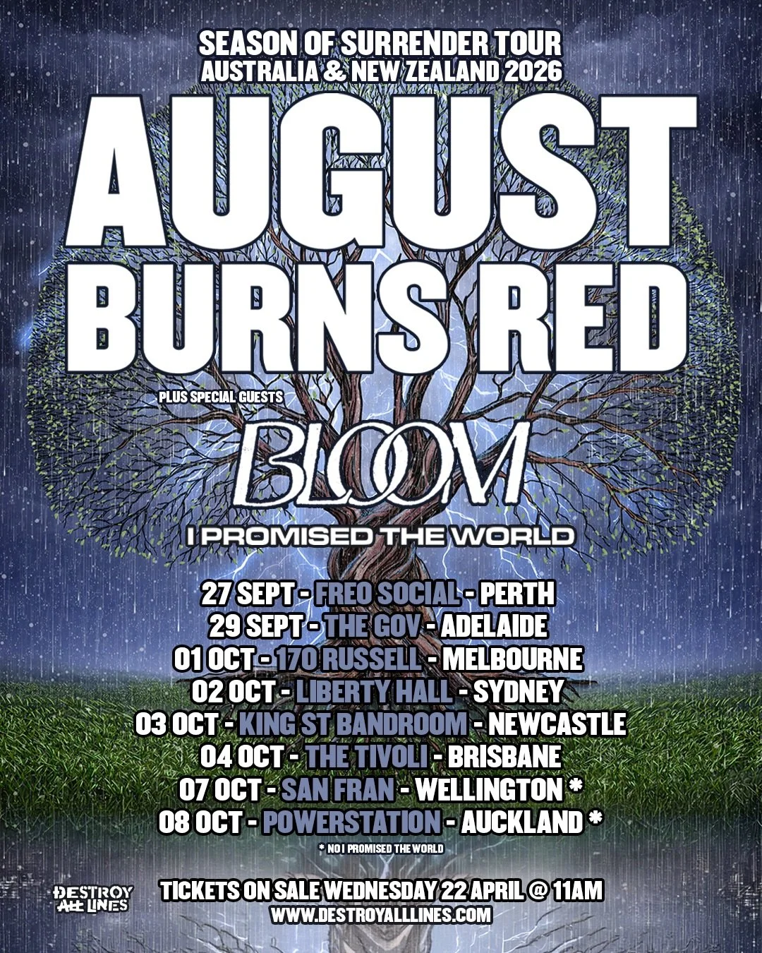 🚨AUGUST BURNS RED🚨
SEASON OF SURRENDER TOUR
AUSTRALIA &amp; NEW ZEALAND 2026
WITH SPECIAL GUESTS
BLOOM
I PROMISED THE WORLD (USA)

Australia and New Zealand, prepare to surrender to the might of AUGUST BURNS RED this September and October, with the