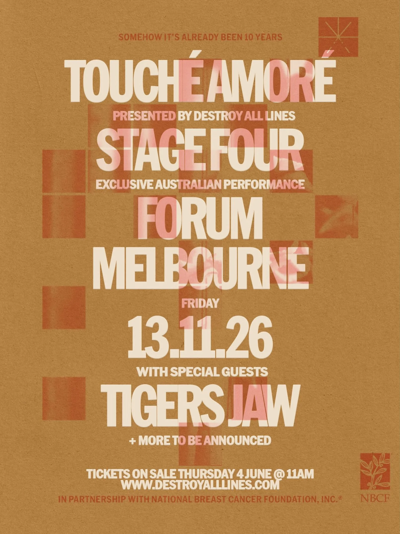TOUCHE AMORE
RETURN TO AUSTRALIA
FOR ONE NIGHT ONLY IN NOVEMBER TO PLAY &lsquo;STAGE FOUR&rsquo; IN FULL
WITH VERY SPECIAL GUESTS TIGERS JAW (US)
PERFORMING LIVE AT THE FORUM MELBOURNE ON FRIDAY 13 NOVEMBER
TICKETS ON SALE THURSDAY 4 JUNE VIA DESTROY