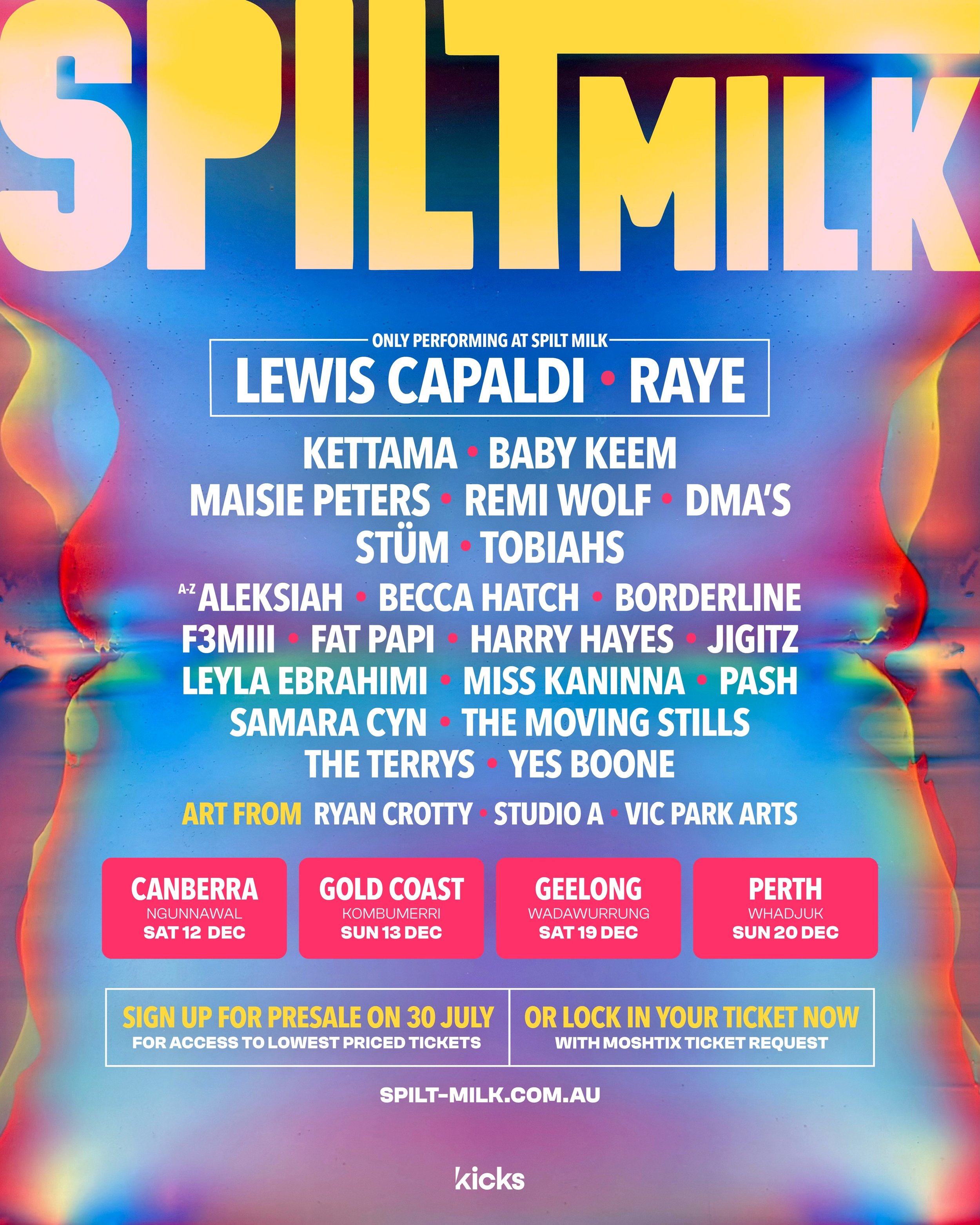 🚨AUSTRALIA&rsquo;S BIGGEST SINGLE DAY MUSIC FESTIVAL
SPILT MILK ANNOUNCES MASSIVE 2026 TOUR &amp; LINEUP🚨

LEWIS CAPALDI, RAYE 
(ONLY PERFORMING AT SPILT MILK) 

KETTAMA, BABY KEEM
MAISIE PETERS, REMI WOLF, DMA&rsquo;S
ST&Uuml;M, TOBIAHS 
(A-Z)
ALE