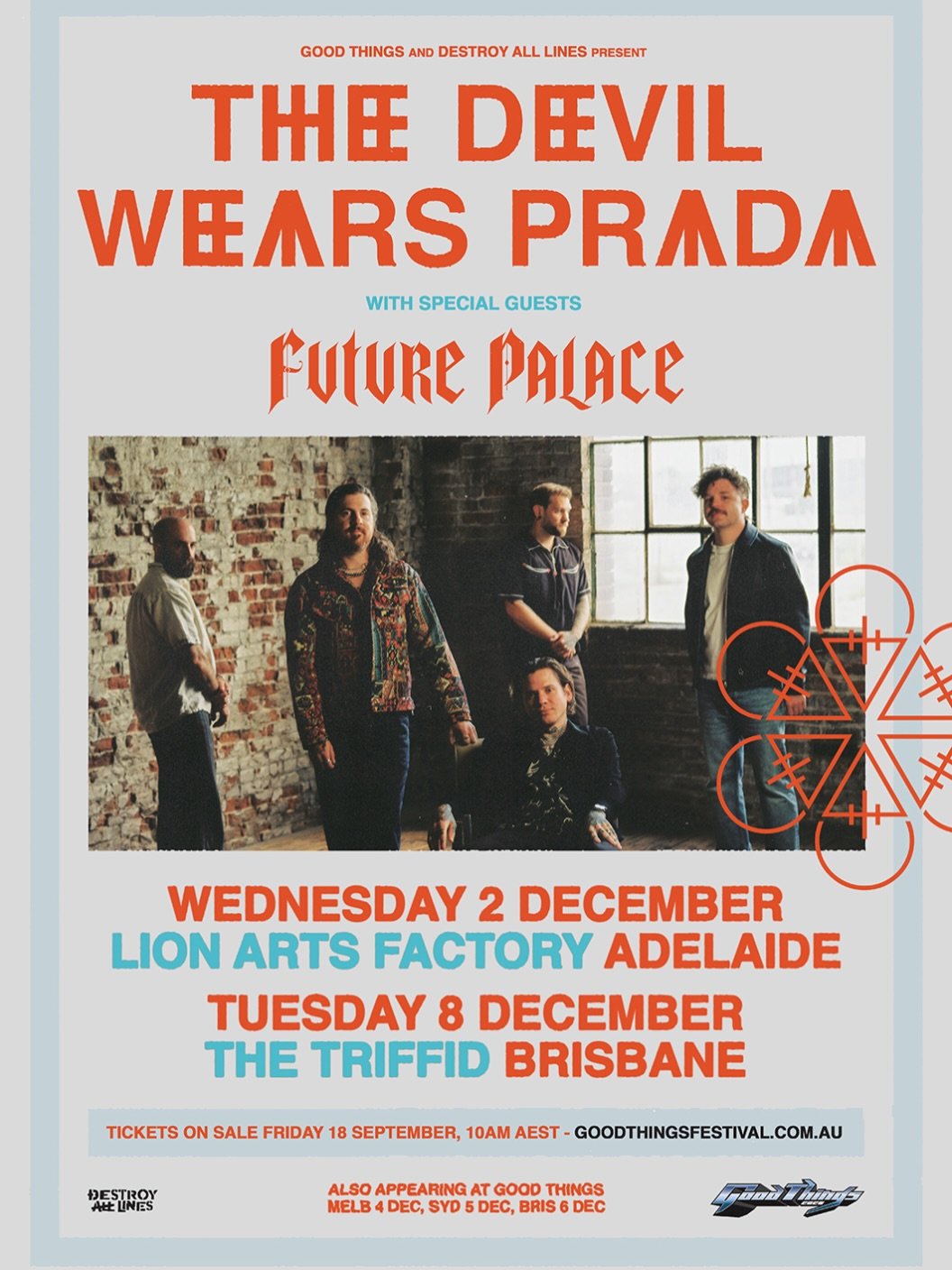 🚨THE DEVIL WEARS PRADA🚨
WITH SPECIAL GUESTS FUTURE PALACE

WEDNESDAY 2 DECEMBER - LION ARTS FACTORY, ADELAIDE
TUESDAY 8 DECEMBER - THE TRIFFID, BRISBANE

THE DEVIL WEARS PRADA have always explored life&rsquo;s extremes in their music. They&rsquo;ve