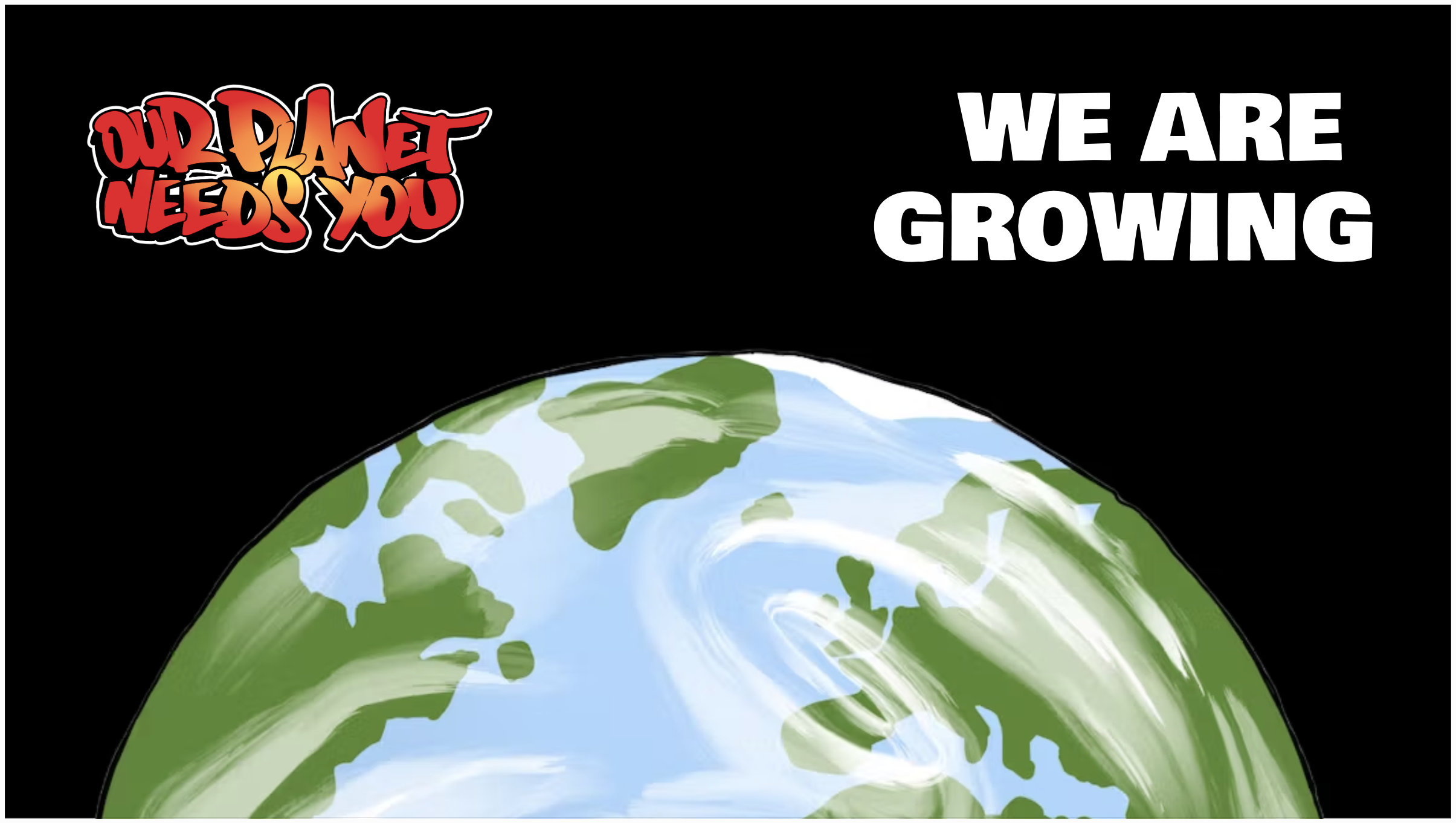 Illustration of Earth with landmasses and oceans, with text that reads 'Our Planet Needs You' and 'We Are Growing'.