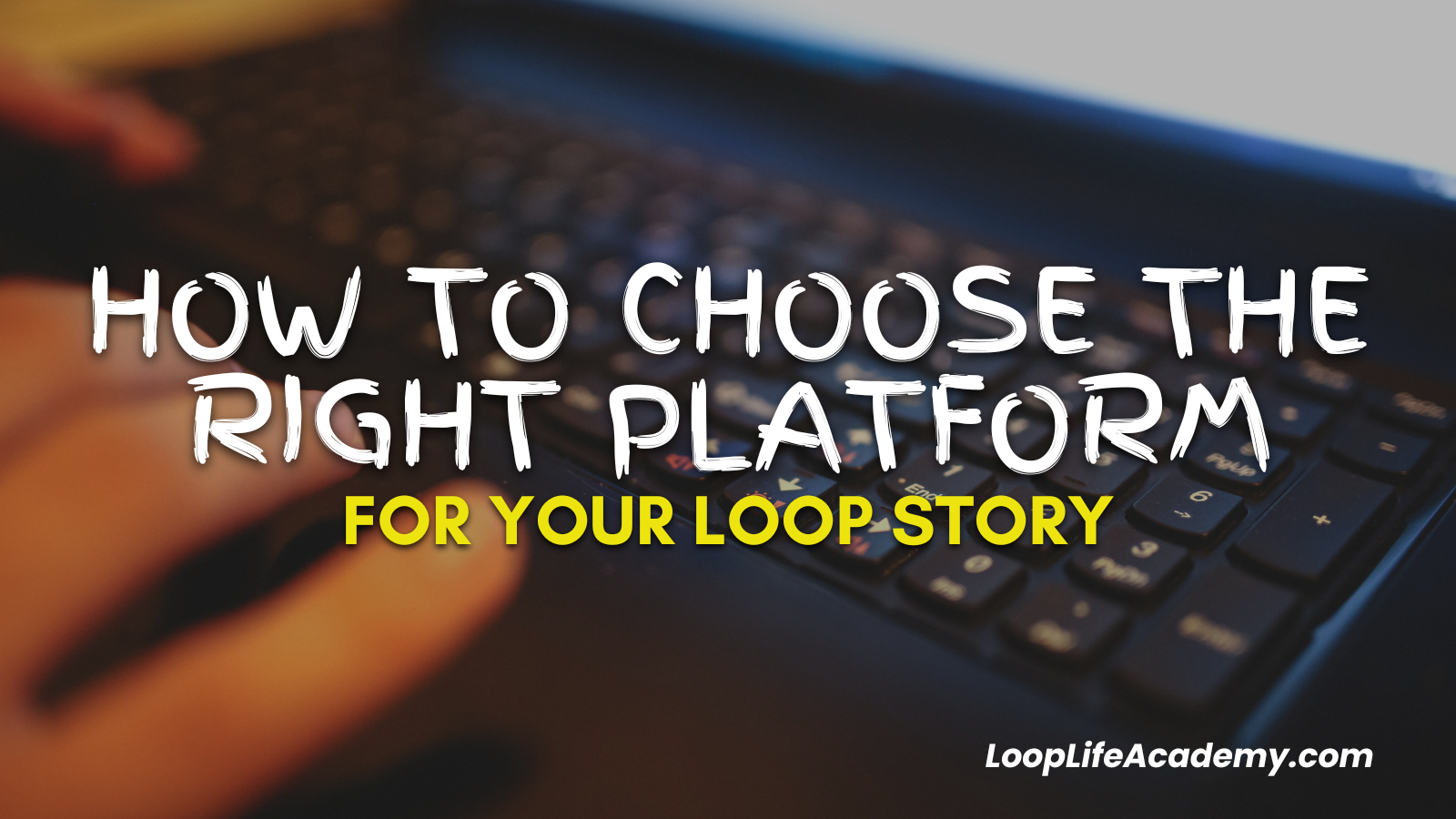 How to Choose the Right Platform for Your Loop Story