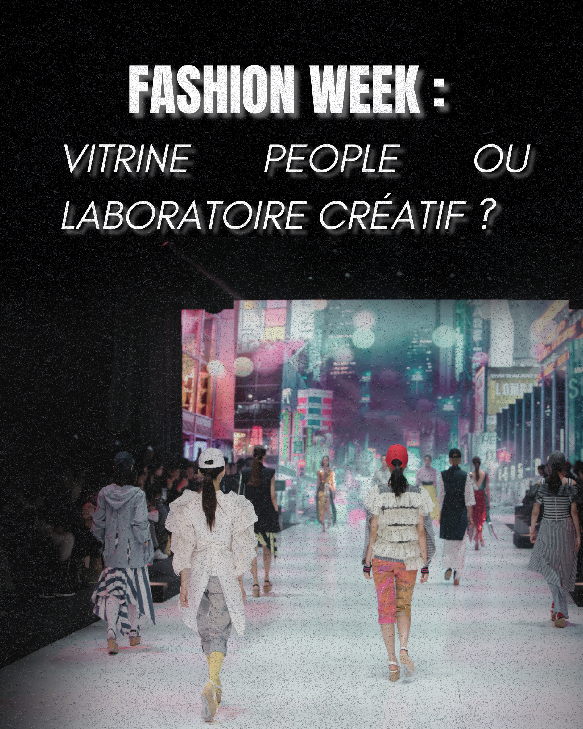 Fashion Week : vitrine people ou laboratoire créatif ?