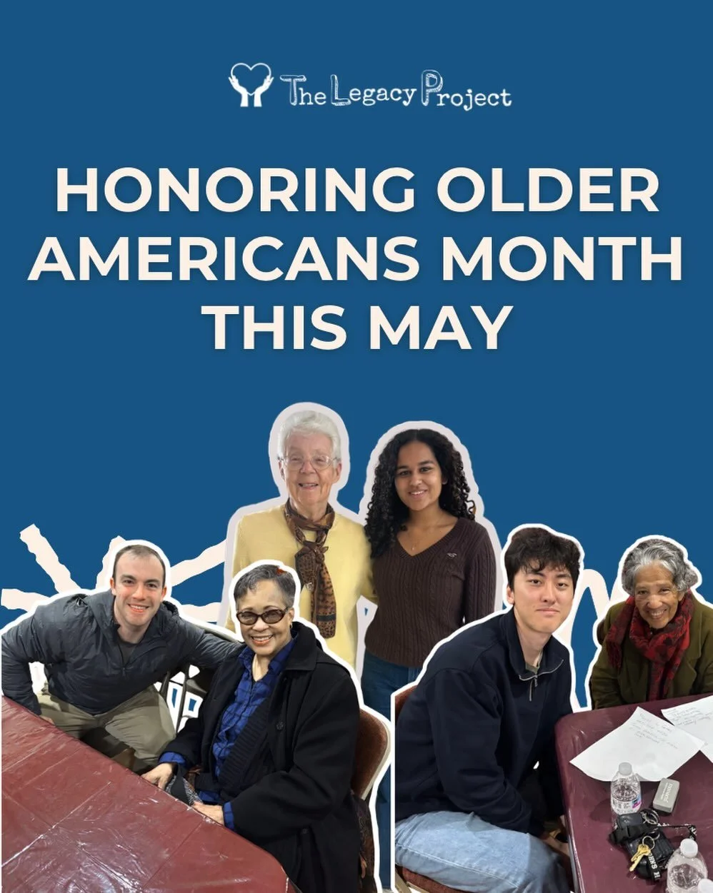 This Older Americans Month, we&rsquo;re celebrating the older adults that are a part of The Legacy Project, Inc. community - their stories and their commitment to building meaningful connections across generations.

Whether they are sharing their own