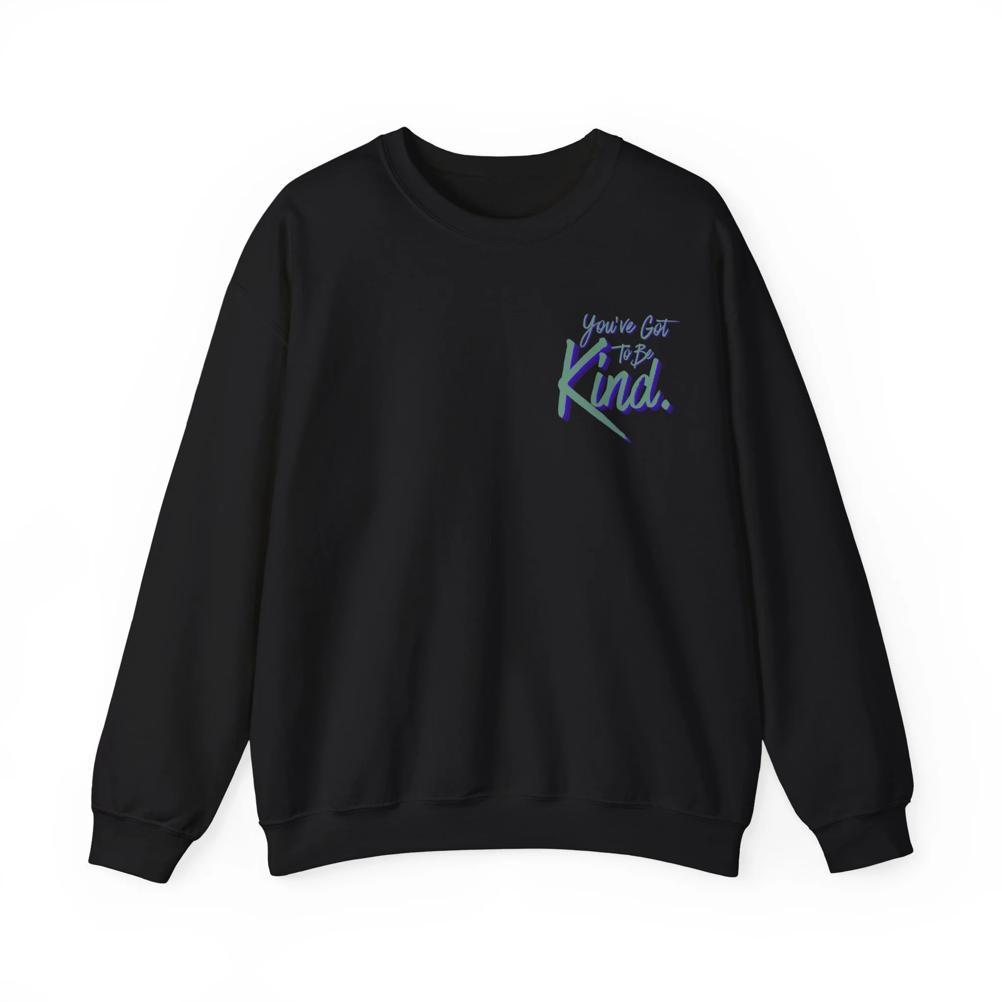 You've Got to Be Kind. - Sweatshirt