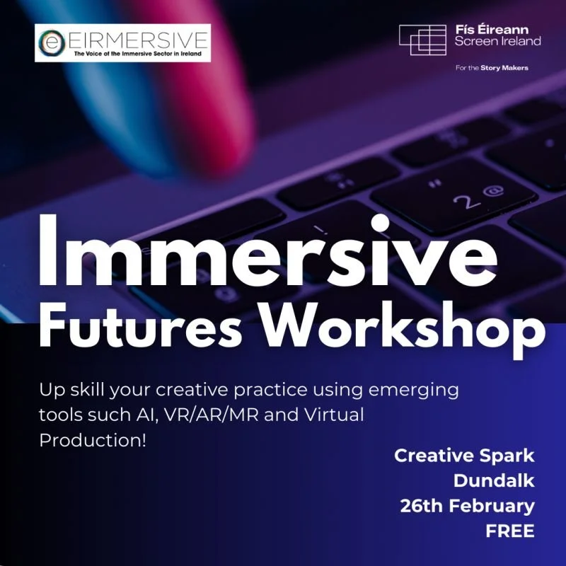 Immersive Futures Workshop - Dundalk, Feb 26th