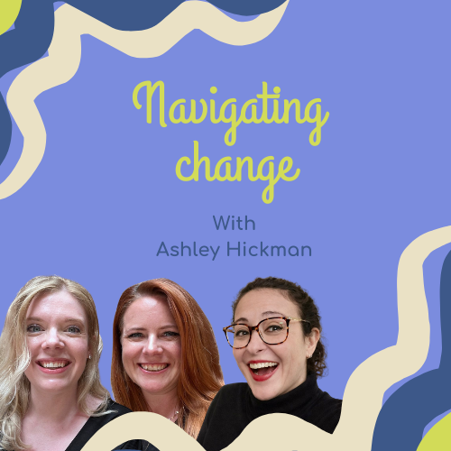 Episode 13: Navigating Change with Ashley Hickman