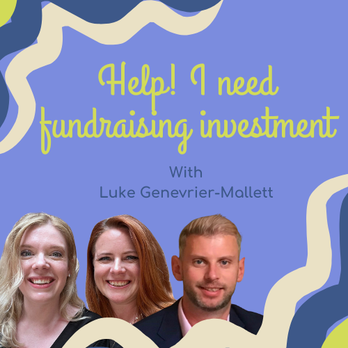 Episode 16: Help! I need fundraising investment with Luke Genevrier-Mallett