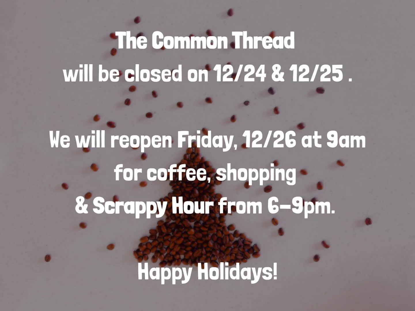Heads up, fiber friends! The Common Thread will be closed 12/24 &amp; 12/25 so our team can soak up some holiday rest. 🎄☕🧶 

We&rsquo;ll be back Friday 12/26 at 9am with hot coffee, fresh yarn inspo, and Scrappy Hour from 6&ndash;9pm ✨

Need last-m