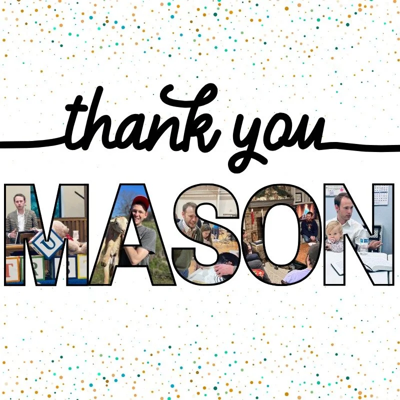 Thank you, Mason, for all you brought to Rush Creek Christian Church these past two years!  From starting the Roundtable class to working on the Heifer Ranch to singing a song about bugs during a sermon, you have made us think, made us laugh, and mad