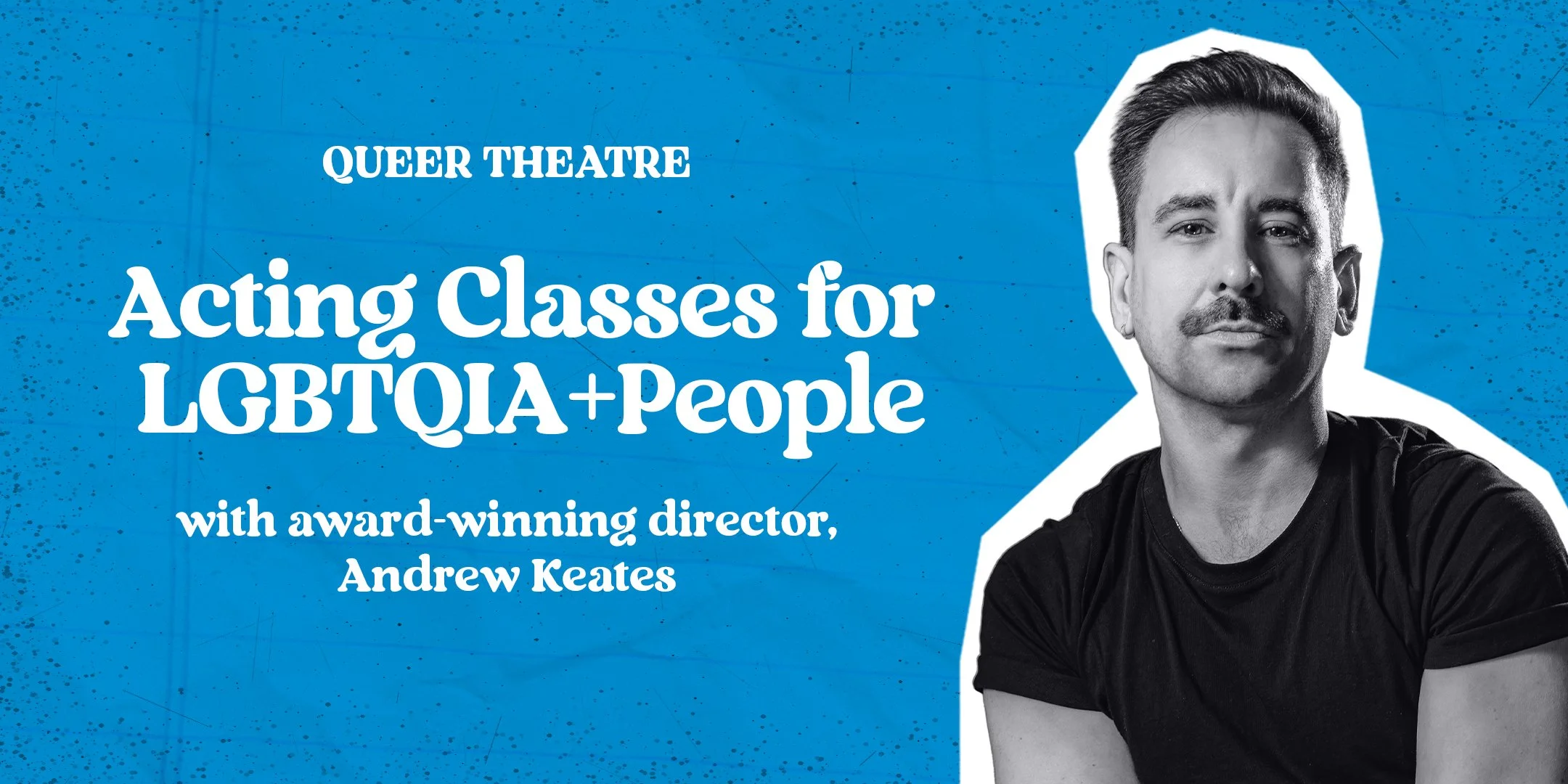 Acting Classes for LGBTQIA+ People (Monday Nights)