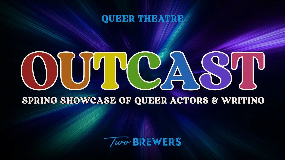Outcast: Spring Showcase of Queer Actors and Writing (Wednesday 25th March 2026)