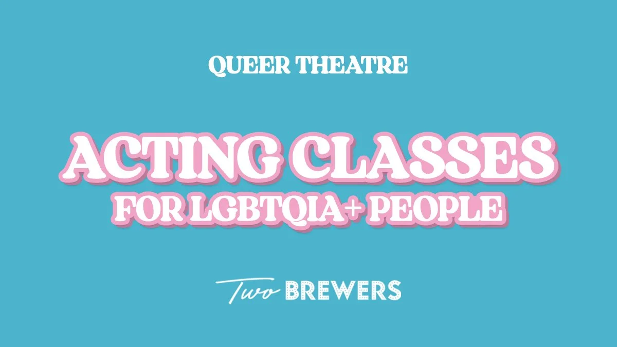 Acting Classes for LGBTQIA+ People (Monday Nights)