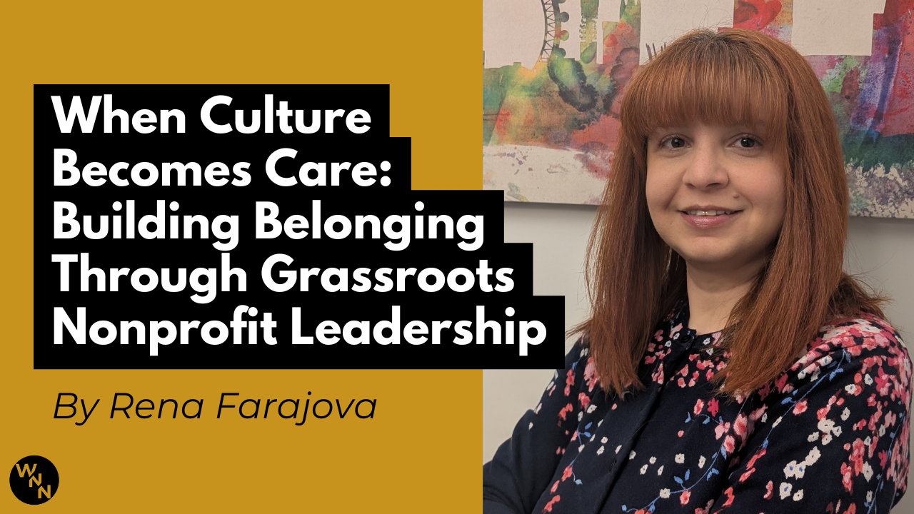 When Culture Becomes Care: Building Belonging Through Grassroots Nonprofit Leadership