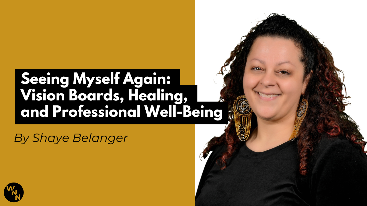 Seeing Myself Again: Vision Boards, Healing, and Professional Well-Being