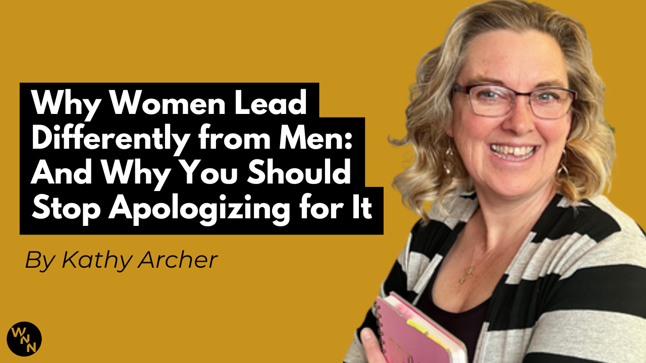Why Women Lead Differently from Men: And Why You Should Stop Apologizing for It