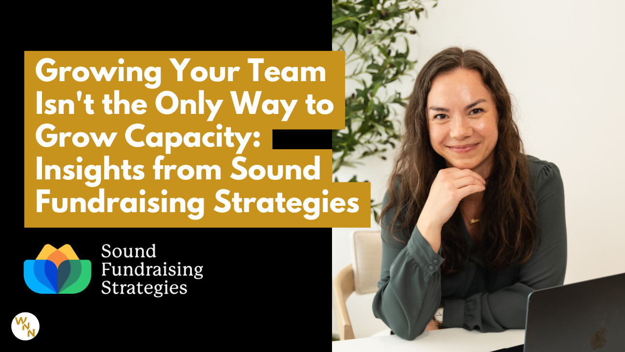Growing Your Team Isn't the Only Way to Grow Capacity: Insights from Sound Fundraising Strategies
