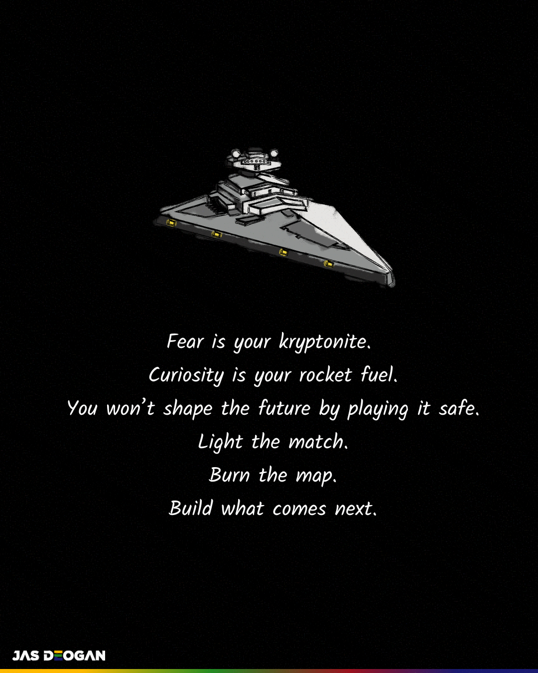 Illustration of a Star Destroyer on a dark background with text about fear as kryptonite, curiosity as fuel, and burning the map to build the future.