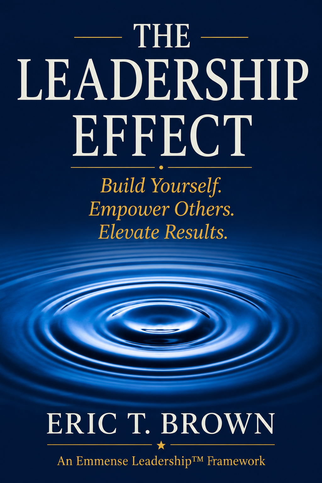 Book cover titled "The Leadership Effect" by Eric T. Brown, featuring a blue background with ripples in water and the subtitle "Build Yourself. Empower Others. Elevate Results."
