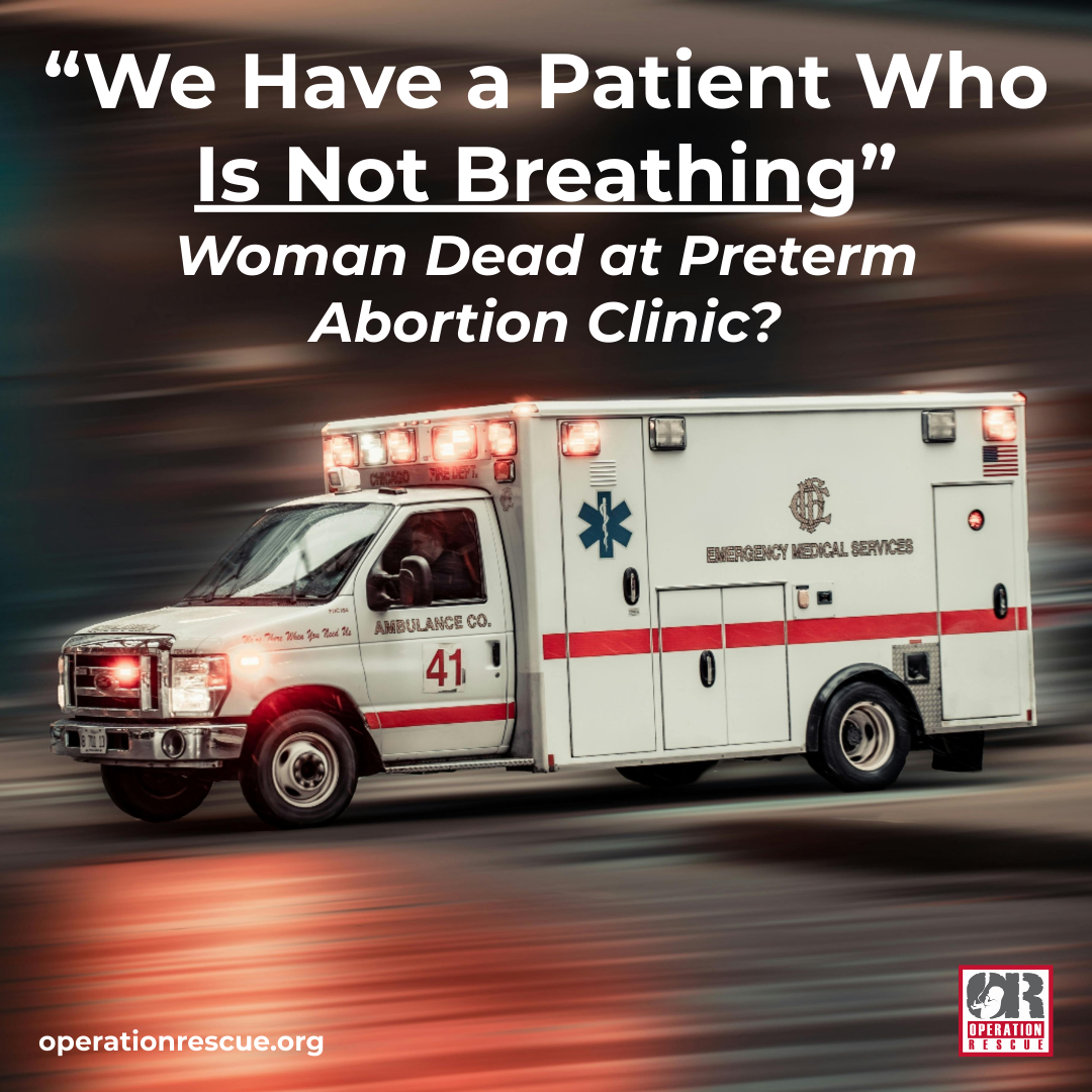“We Have a Patient Who Is Not Breathing” – Woman Dead at Preterm Abortion Clinic.png