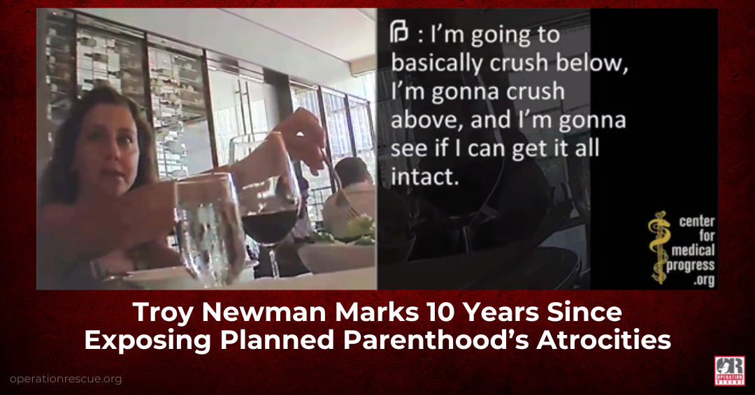 Troy Newman Marks 10 Years Since Exposing Planned Parenthood’s Atrocities.png