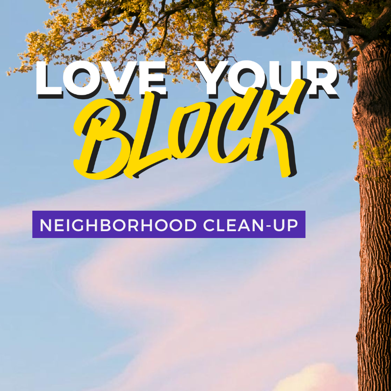 LOVE YOUR BLOCK - Neighborhood Clean-Up