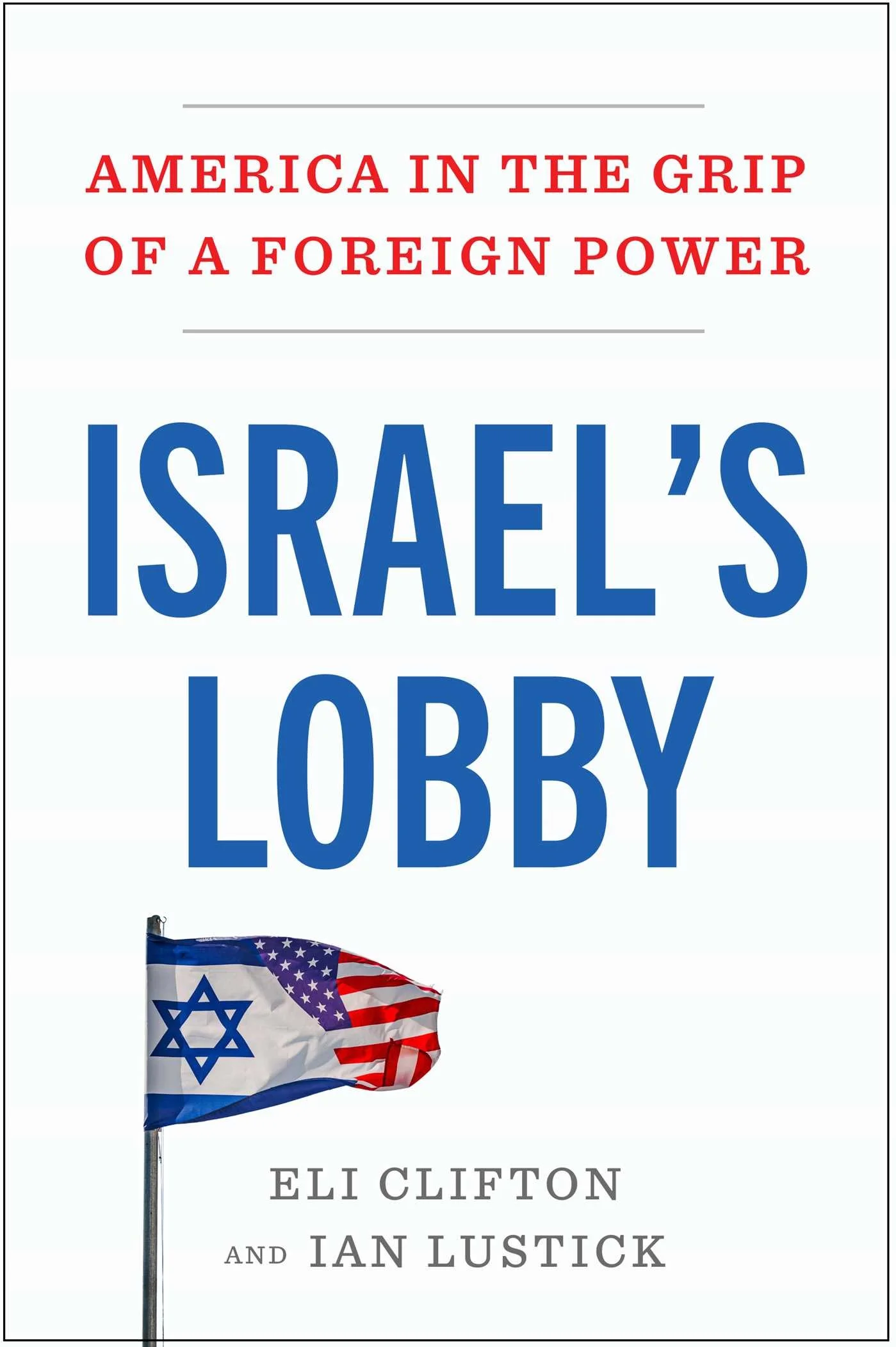 Eli Clifton and Ian Lustick: Israel's Lobby: America in the Grip of a Foreign Power