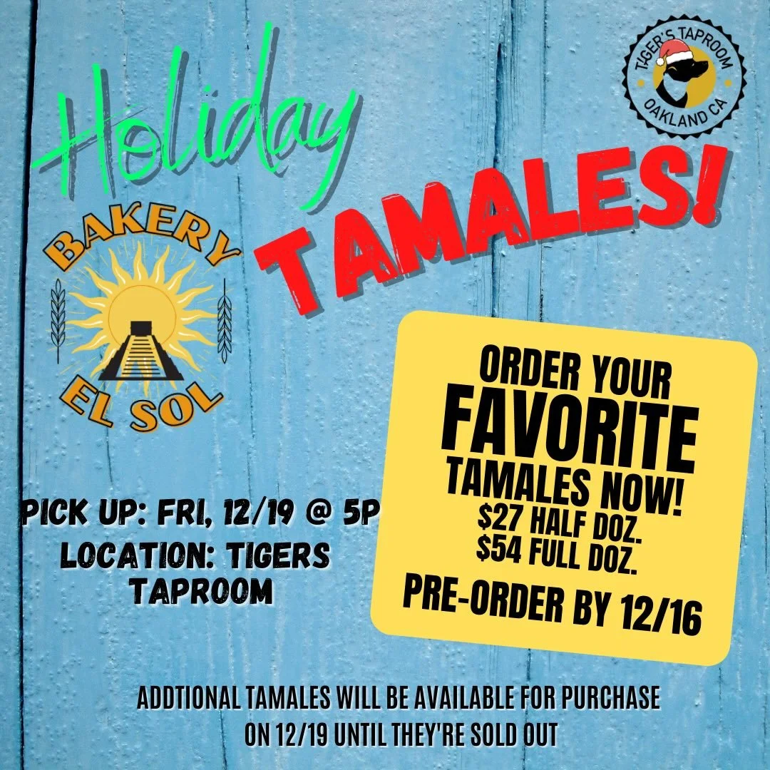 🎄 Holiday Tamale Night w/ Ana&rsquo;s Bakery El Sol
Friday 12/19 &bull; 5pm &bull; 21+

Our favorite holiday tradition is BACK! Ana&rsquo;s bringing her famous tamales to Tiger&rsquo;s &mdash; but she can only make a limited batch, and they always s