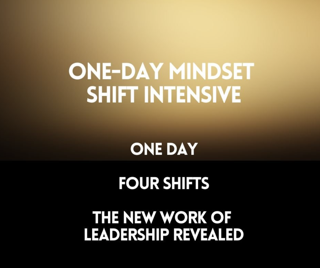 Promotional text for "One-Day Mindset Shift Intensive" with phrases "One Day," "Four Shifts," and "The New Work of Leadership Revealed."