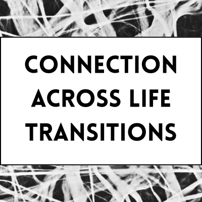 Connection Across Life Transitions