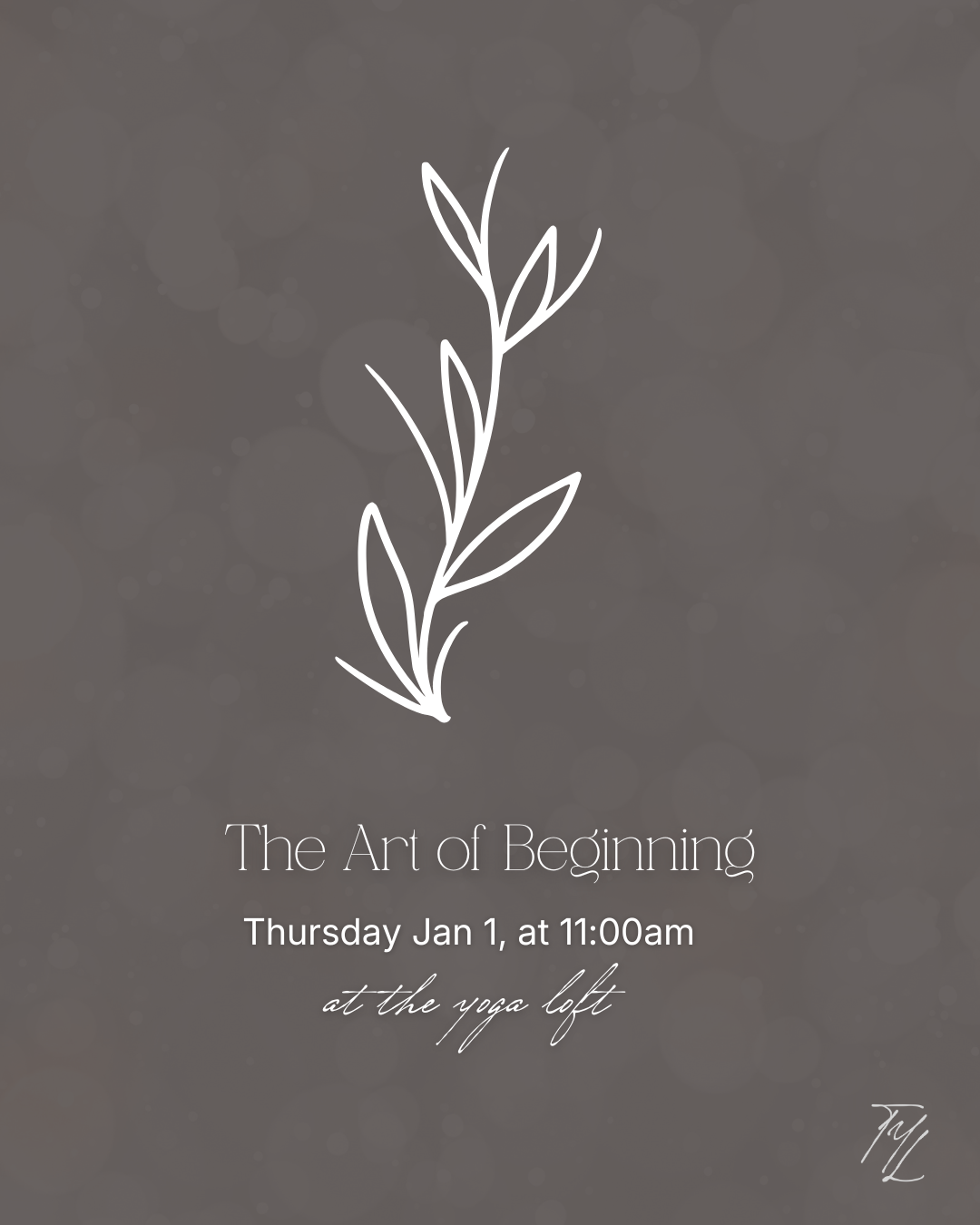 Event flyer featuring a simple white line drawing of a plant branch on a gray background. Text announces 'The Art of Beginning' on January 1st at 11:00 am at the yoga loft.
