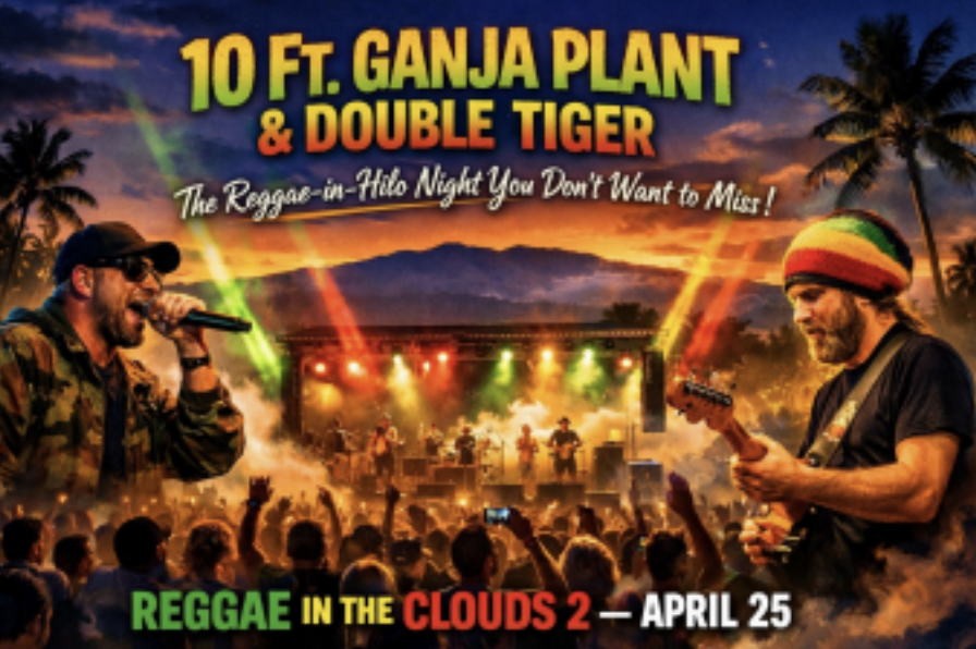 10 Ft. Ganja Plant &amp; Double Tiger: The Reggae-in Hilo Night You Don't Want to Miss (Reggae in the Clouds 2 , April 25)&nbsp;