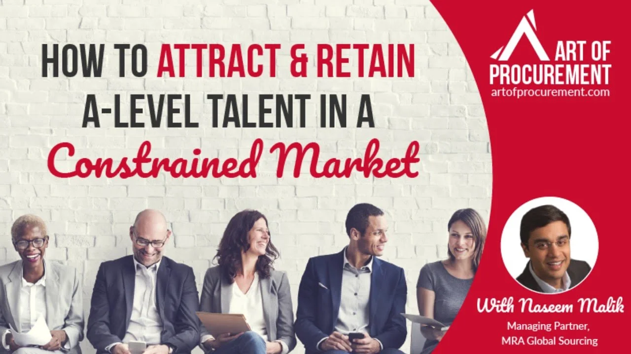 How to Attract & Retain A-Level Procurement Talent in a Constrained Market w/ Naseem Malik 