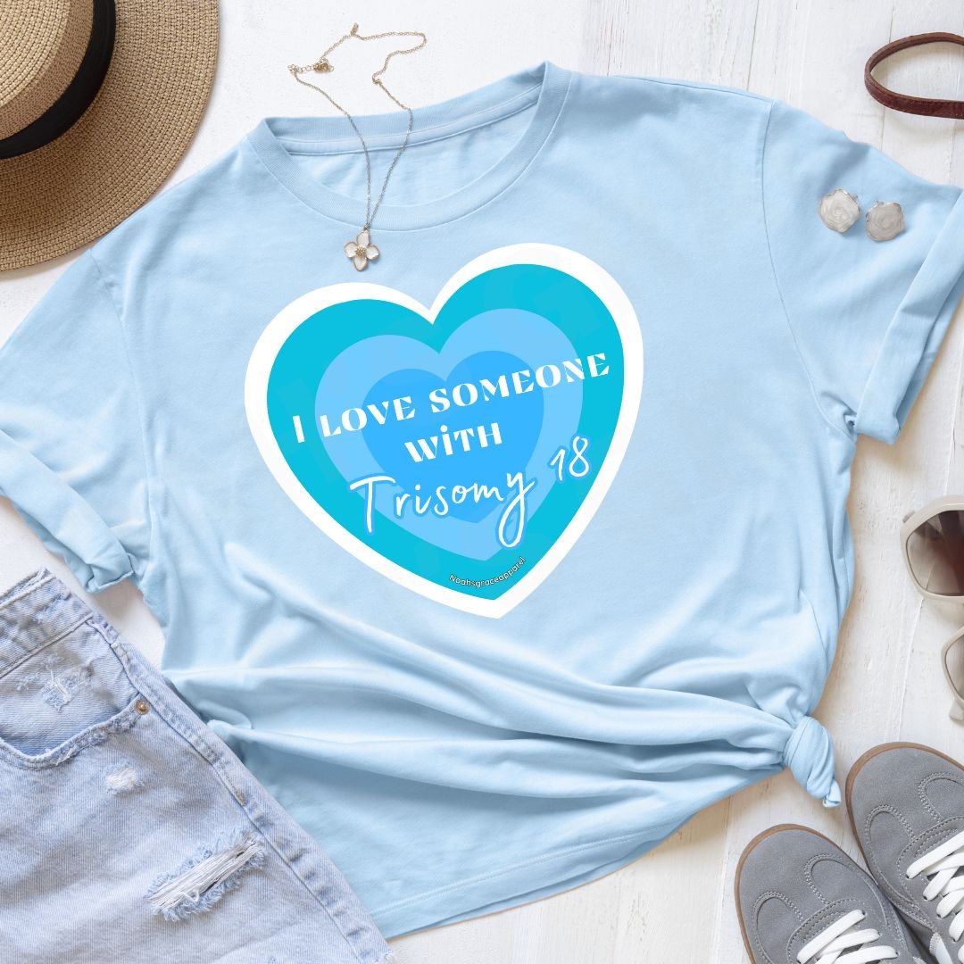 I love someone with Trisomy 18 shirt