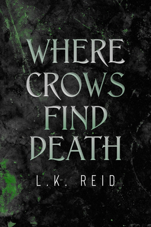 Book cover for 'Where Crows Find Death' by L. K. Reid with a dark, grungy background and green accents.