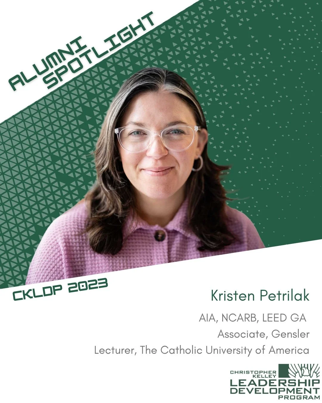 CKLDP Alumni Spotlight: Kristen Petrilak 

Kristen Petrilak, AIA, is an architect, educator, and emerging leader based in Philadelphia. An Associate at Gensler and Distinguished Lecturer at The Catholic University of America, she is passionate about 