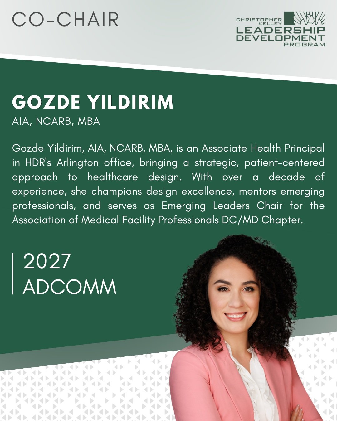 Meet our 2027 Advisory Committee! ✨
Co-Chair: Gozde Yildirim

Gozde Yildirim, AIA, NCARB, MBA, is an Associate Health Principal in HDR's Arlington office, bringing a strategic, patient-centered approach to healthcare design. With over a decade of exp