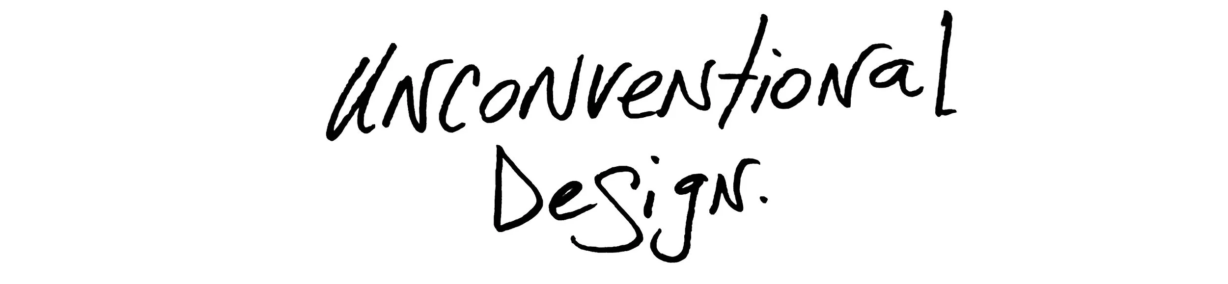 Handwritten text that reads 'Unconventional Design'.