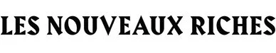 Text reading 'LES NOUVEAUX RICHES' in bold black font.