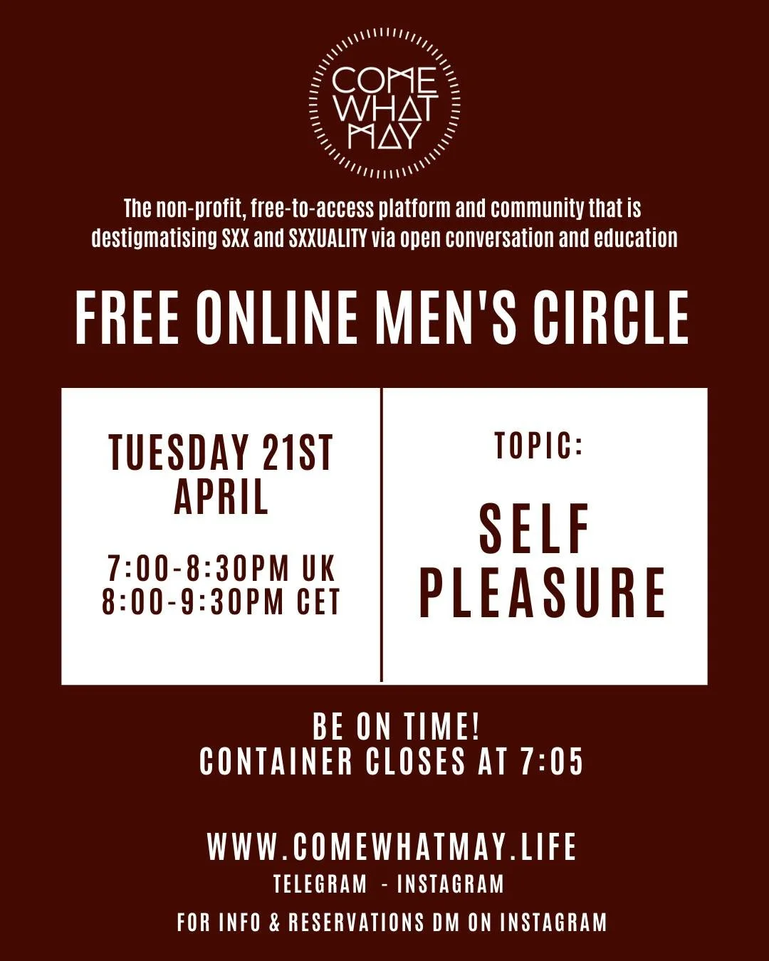 MENS CIRCLE - Join us in Circle next Tuesday

THEME: SELF PLEASURE

Self-Pleasure and ma$turbation are essential parts of our erotic life and yet we rarely speak openly about it. As part of this journey of self-awareness, self-pleasure becomes an imp
